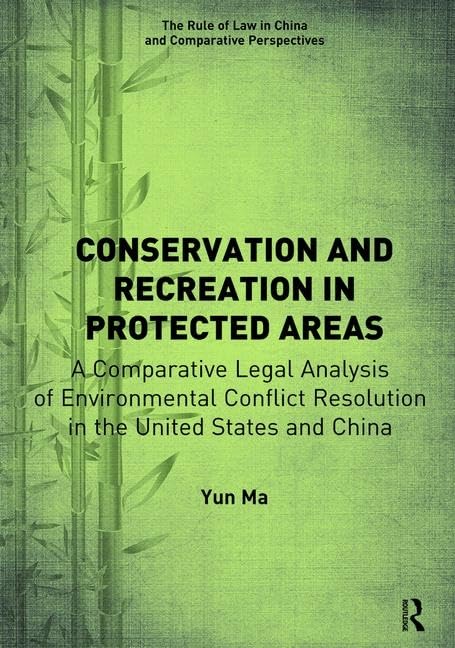 Conservation and Recreation in Protected Areas: A Comparative Legal Analysis of Environmental Conflict Resolution in the United States and China (The Rule of Law in China and Comparative Perspectives) - Retail Maharaj