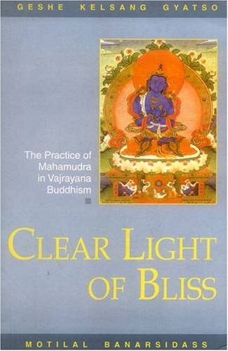 Clear Light Of Bliss: The Practice Of Mahamudra In Vajrayana Buddhism - Retail Maharaj