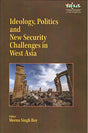 Ideology, Politics and New Security Challenges in West Asia - Retail Maharaj