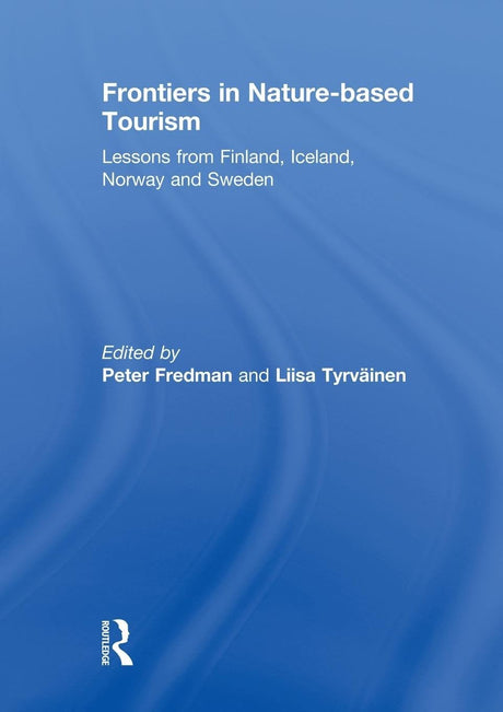 Frontiers in Nature-based Tourism: Lessons from Finland, Iceland, Norway and Sweden - Retail Maharaj