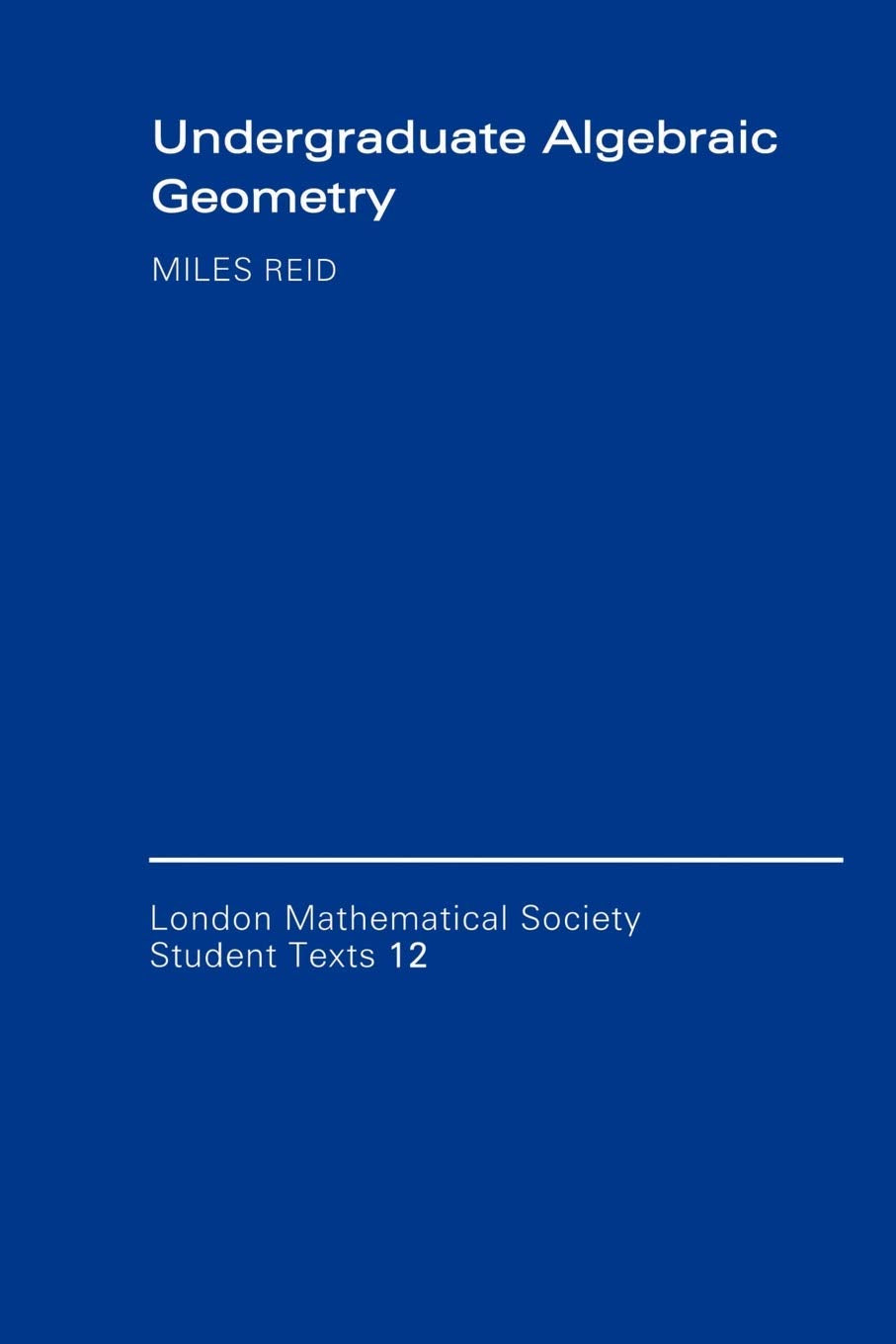 Undergraduate Algebraic Geometry: 12 (London Mathematical Society Students Texts, 12)