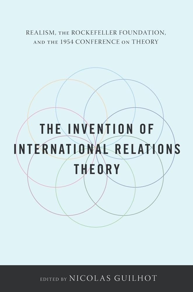 The Invention of International Relations Theory: Realism, the Rockefeller Foundation, and the 1954 Conference on Theory - Retail Maharaj
