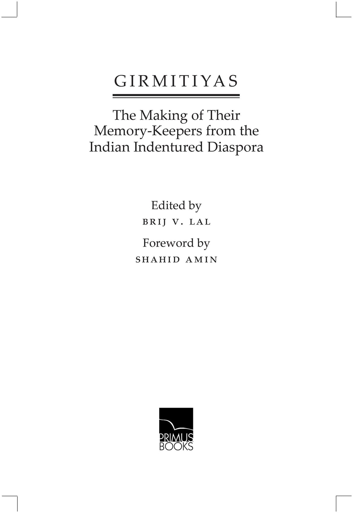 Girmitiyas: The Making of their Memory-keepers from Indian Indentured Diaspora - Retail Maharaj