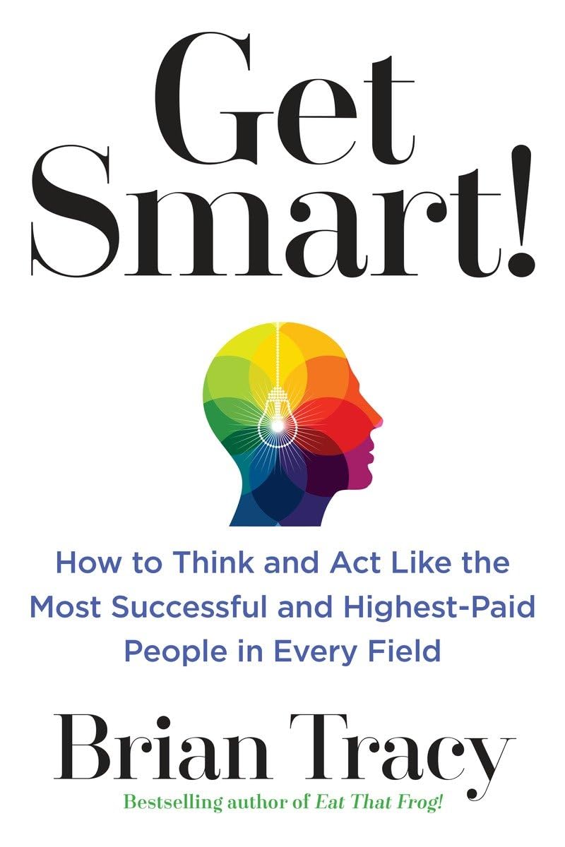 Get Smart!: How to Think and ACT Like the Most Successful and Highest-Paid People in Every Field - Retail Maharaj