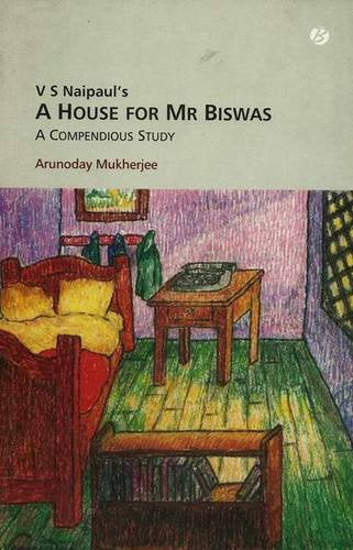 V.S. Naipaul's A House for Mr Biswas: A Compendious Study - Retail Maharaj