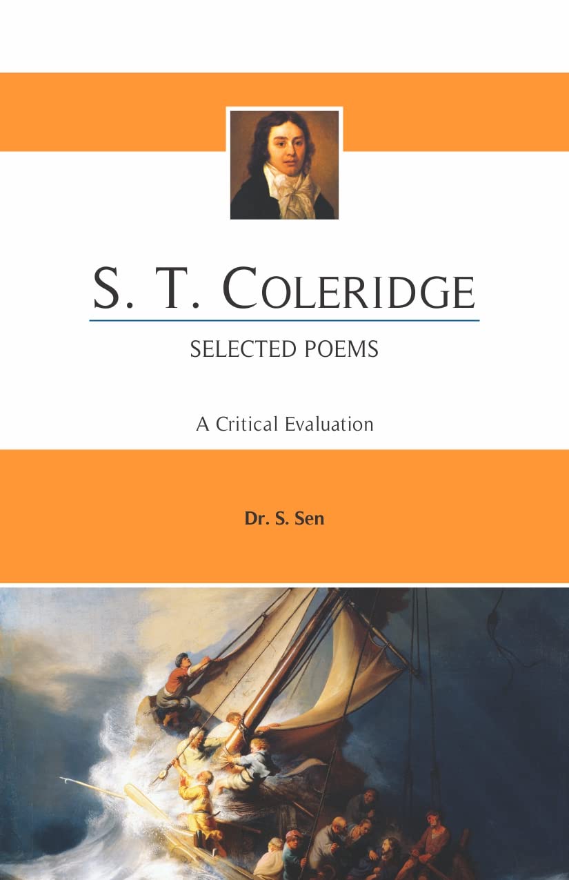S.T. COLERIDGE Selected Poems A Critical Evaluation - Dr. S. Sen For B.A. Hons. & M.A. English