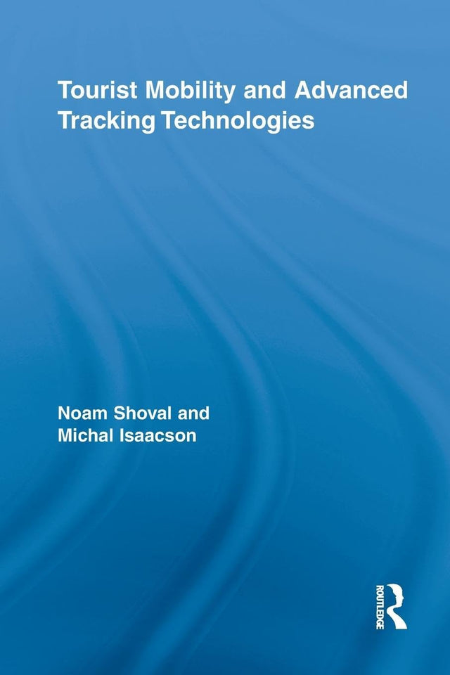 Tourist Mobility and Advanced Tracking Technologies (Routledge Advances in Tourism) - Retail Maharaj