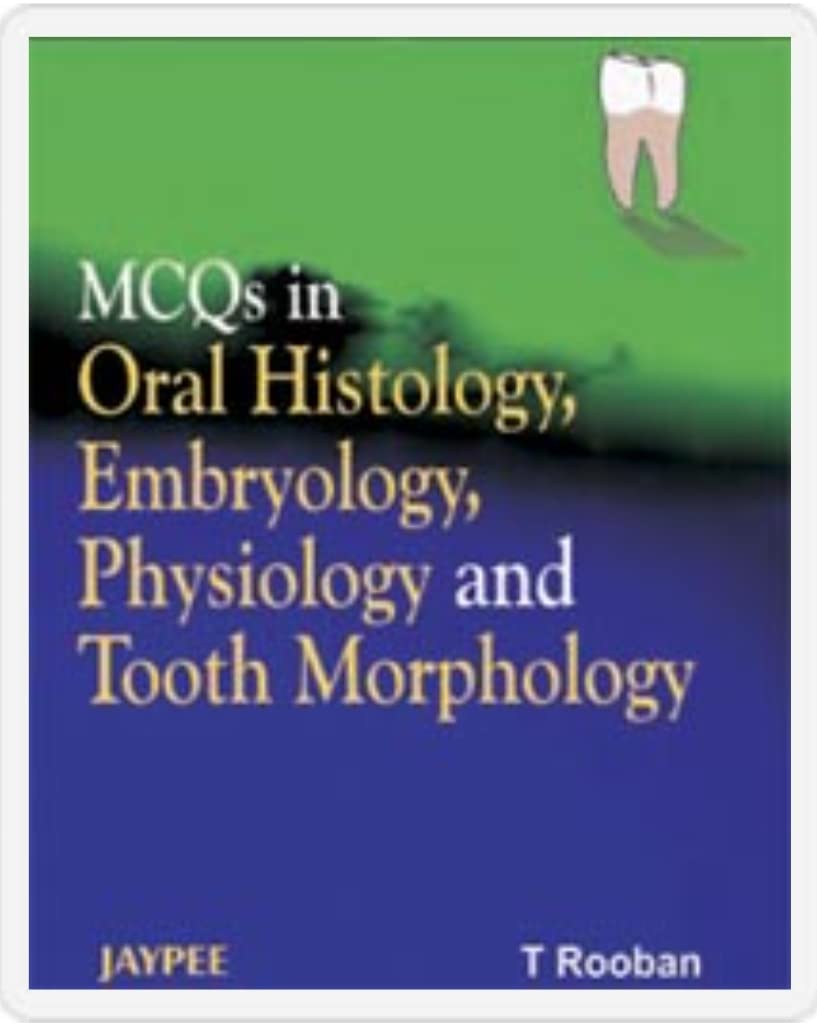 MCQS IN ORAL HISTOLOGY, EMBRYOLOGY, PHYSIOLOGY AND TOOTH MORPHOLOGY