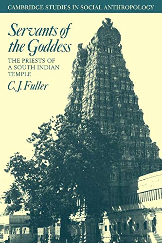 Servants of the Goddess: The Priests of a South Indian Temple: 47 (Cambridge Studies in Social and Cultural Anthropology, Series Number 47)