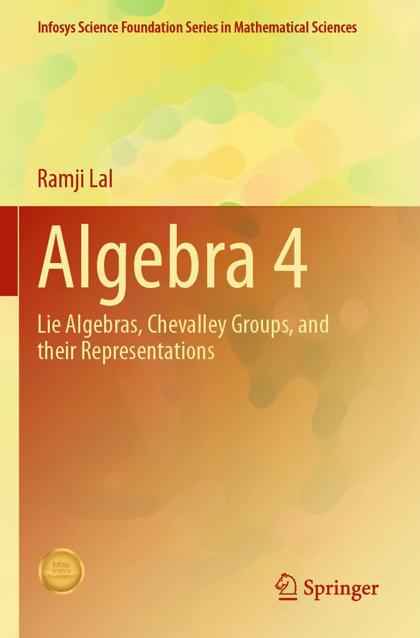 Algebra 4: Lie Algebras, Chevalley Groups, and Their Representations (Infosys Science Foundation Series in Mathematical Sciences) - Retail Maharaj