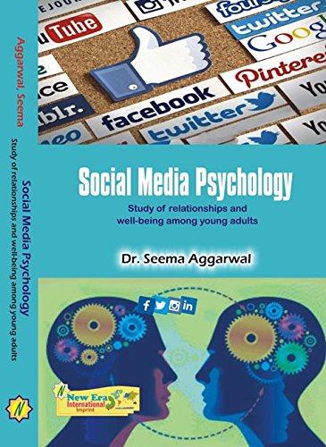 Social Media Psychology : Study of Relationships and Well being among Young Adults