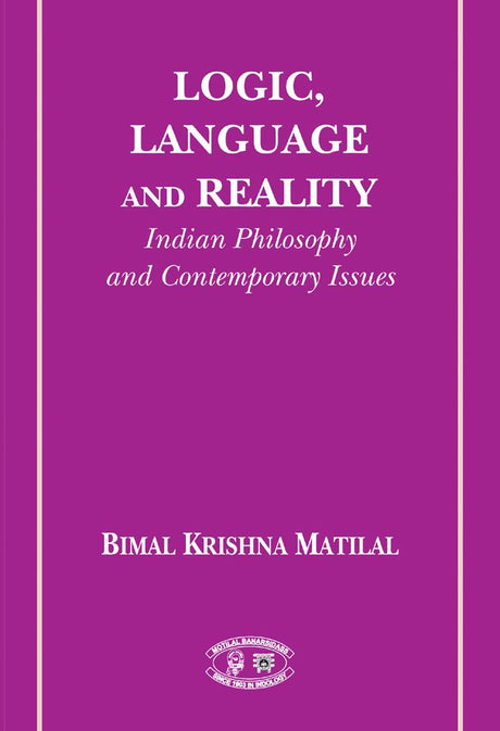 Logic, Language and Reality: Indian Philosophies and Contemporary Issues - Retail Maharaj