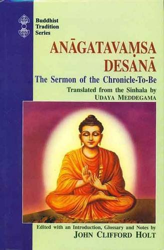 Anagatavamsa Desana: The Sermon of the Chronicle-to-be (Buddhist Tradition) - Retail Maharaj