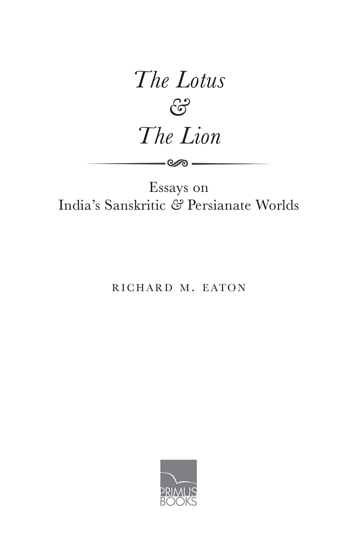 The Lotus & The Lion: Essays On India’s Sanskritic And Persianate Worlds - Retail Maharaj
