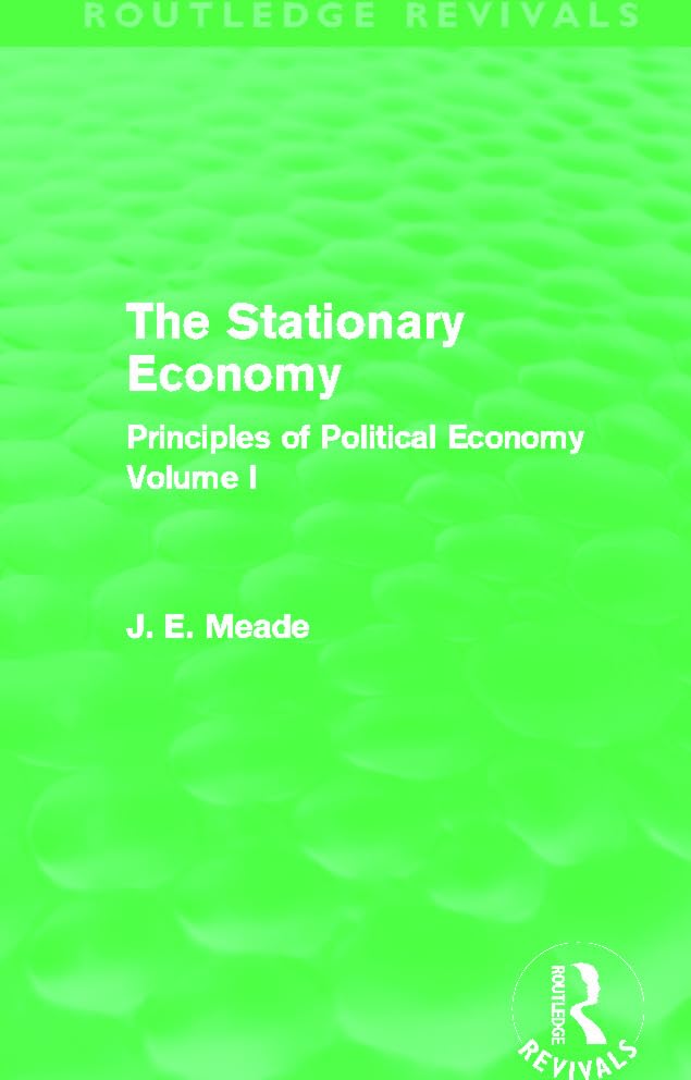 The Stationary Economy (Routledge Revivals): Principles of Political Economy Volume I: 1 (Collected Works of James Meade) - Retail Maharaj