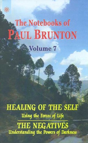 Healing of the Self: Using the Forces of Life: The Negatives: Understanding the Powers of Darkness: The Notebooks of Paul Brunton: Volume 7 - Retail Maharaj