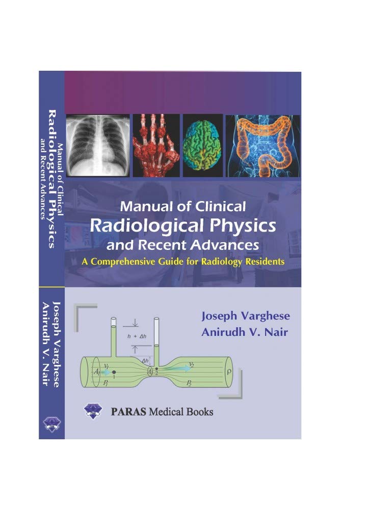 Manual Of Clinical Radiological Physics & Recent Advances: A Comprehensive Guide For Radiology Resident 1st Ed. 2020