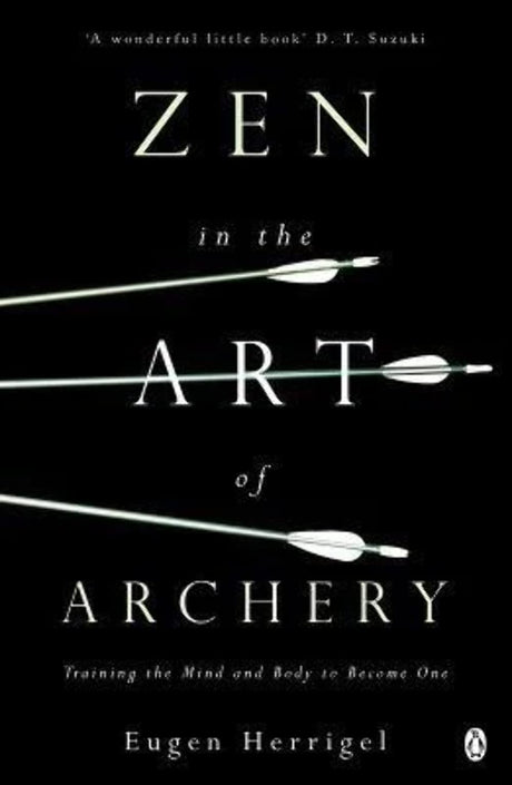 Zen in the Art of Archery: Training the Mind and Body to Become One - Retail Maharaj