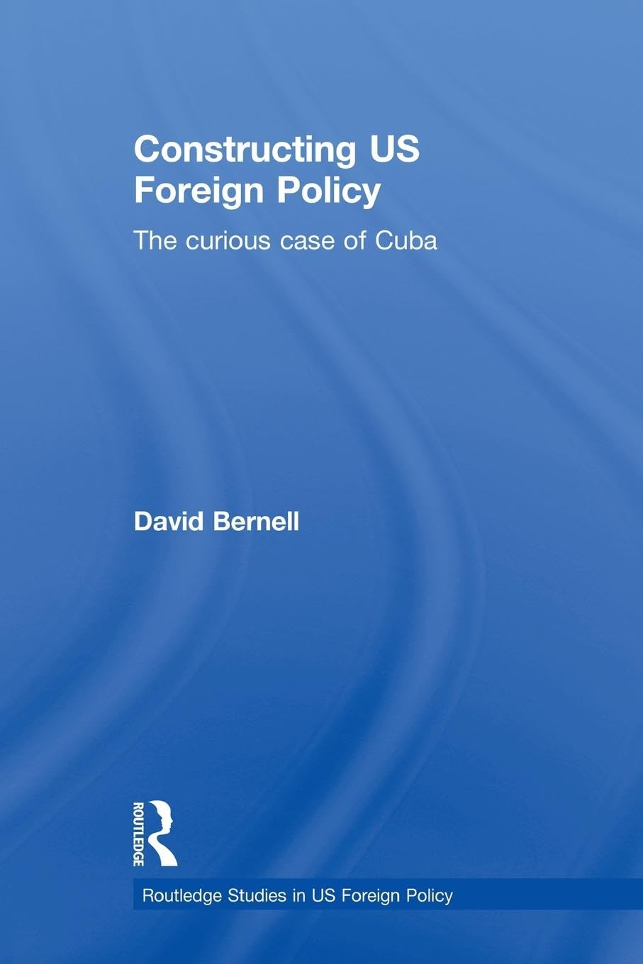 Constructing US Foreign Policy: The Curious Case of Cuba (Routledge Studies in Us Foreign Health) - Retail Maharaj