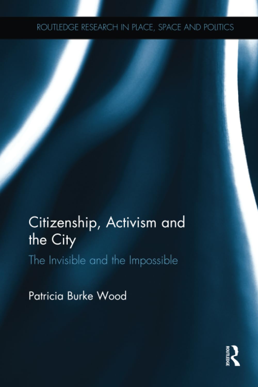 Citizenship, Activism and the City: The Invisible and the Impossible (Routledge Research in Place, Space and Politics) - Retail Maharaj