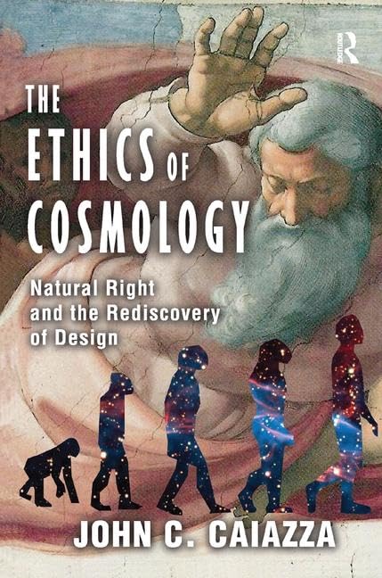 The Ethics of Cosmology: Natural Right and the Rediscovery of Design - Retail Maharaj