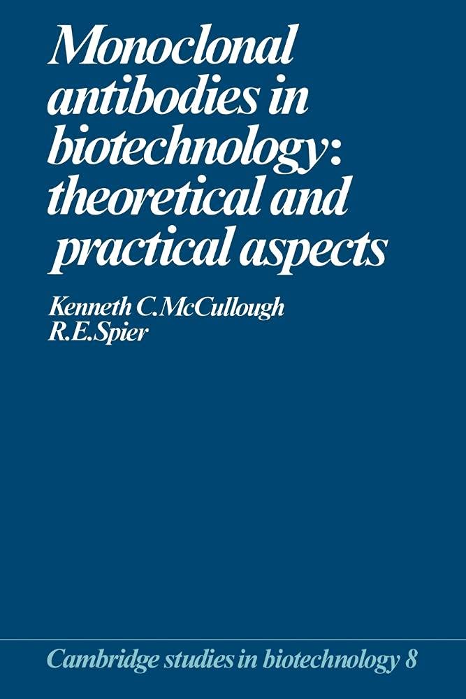Monoclonal Antibodies in Biotechnology: Theoretical and Practical Aspects: 8 (Cambridge Studies in Biotechnology)