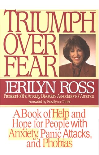 Triumph Over Fear: A Book of Help and Hope for People with Anxiety, Panic Attacks, and Phobias