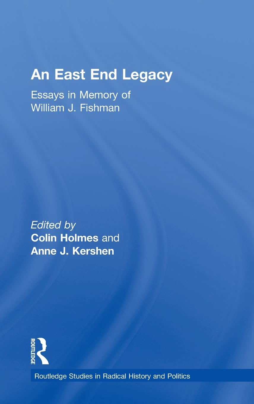 An East End Legacy: Essays in Memory of William J Fishman - Retail Maharaj