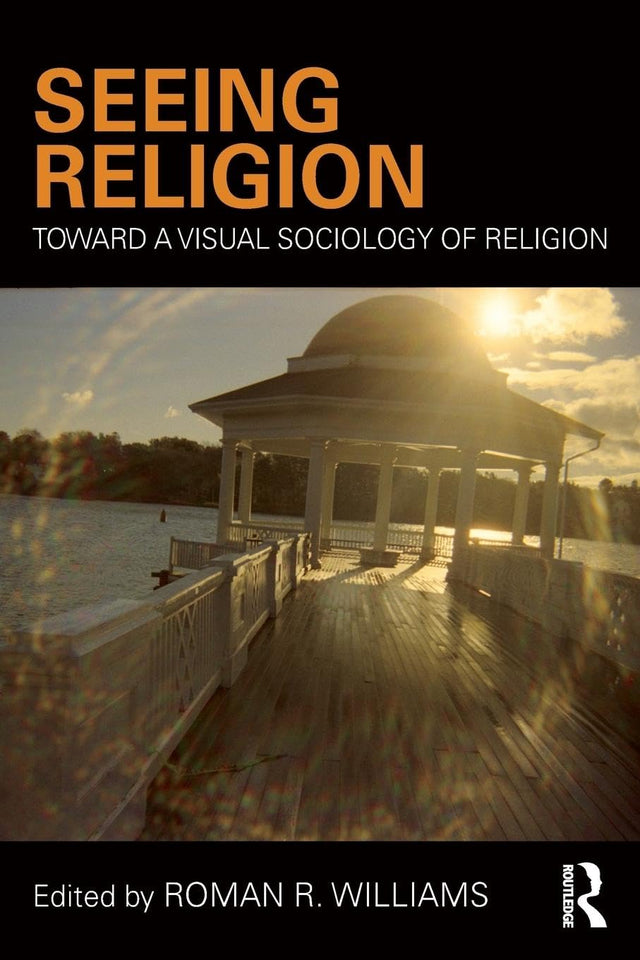 Seeing Religion: Toward a Visual Sociology of Religion (Routledge Advances in Sociology) - Retail Maharaj