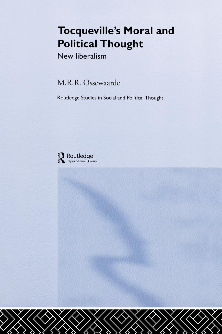 Tocqueville's Political and Moral Thought: New Liberalism (Routledge Studies in Social and Political Thought) - Retail Maharaj
