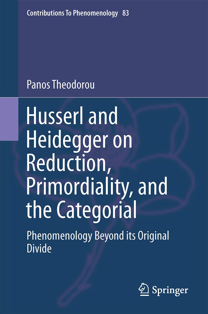 Husserl and Heidegger on Reduction, Primordiality, and the Categorial: Phenomenology Beyond Its Original Divide - Retail Maharaj