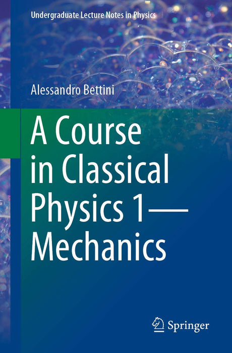 A Course in Classical Physics 1―Mechanics (Undergraduate Lecture Notes in Physics) - Retail Maharaj