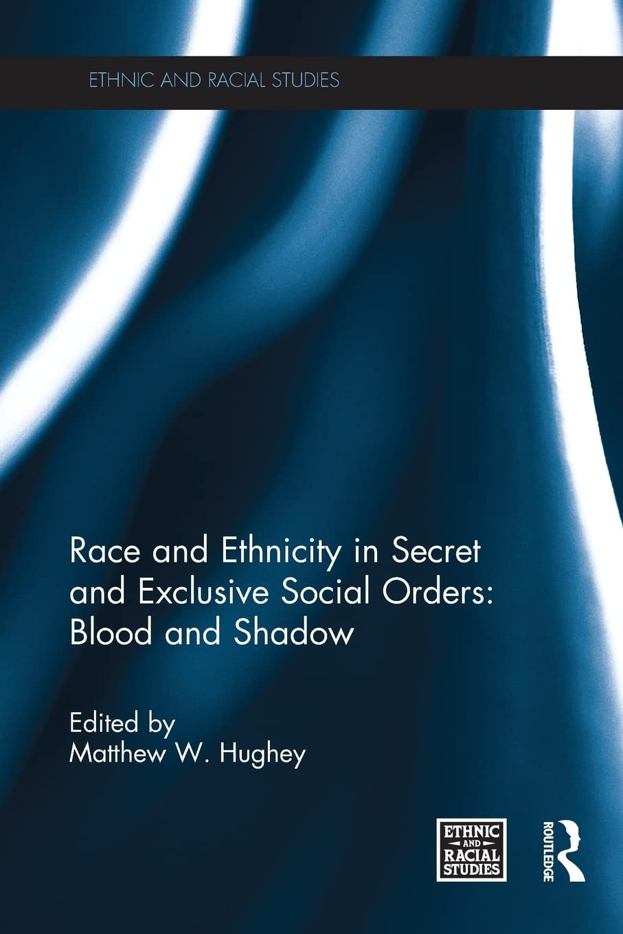 Race and Ethnicity in Secret and Exclusive Social Orders: Blood and Shadow (Ethnic and Racial Studies) - Retail Maharaj