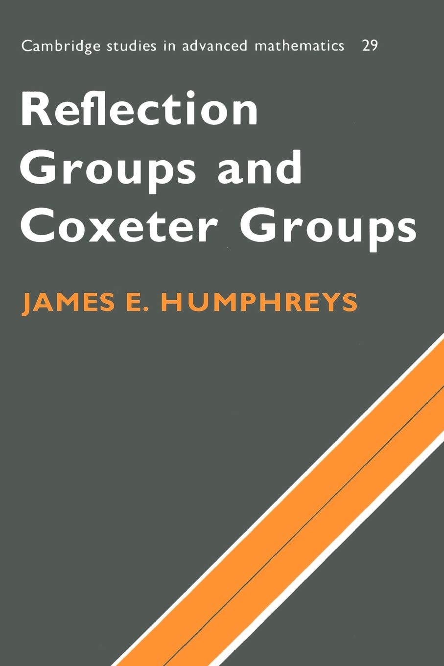 Reflection Groups and Coxeter Groups: 29 (Cambridge Studies in Advanced Mathematics, 29)
