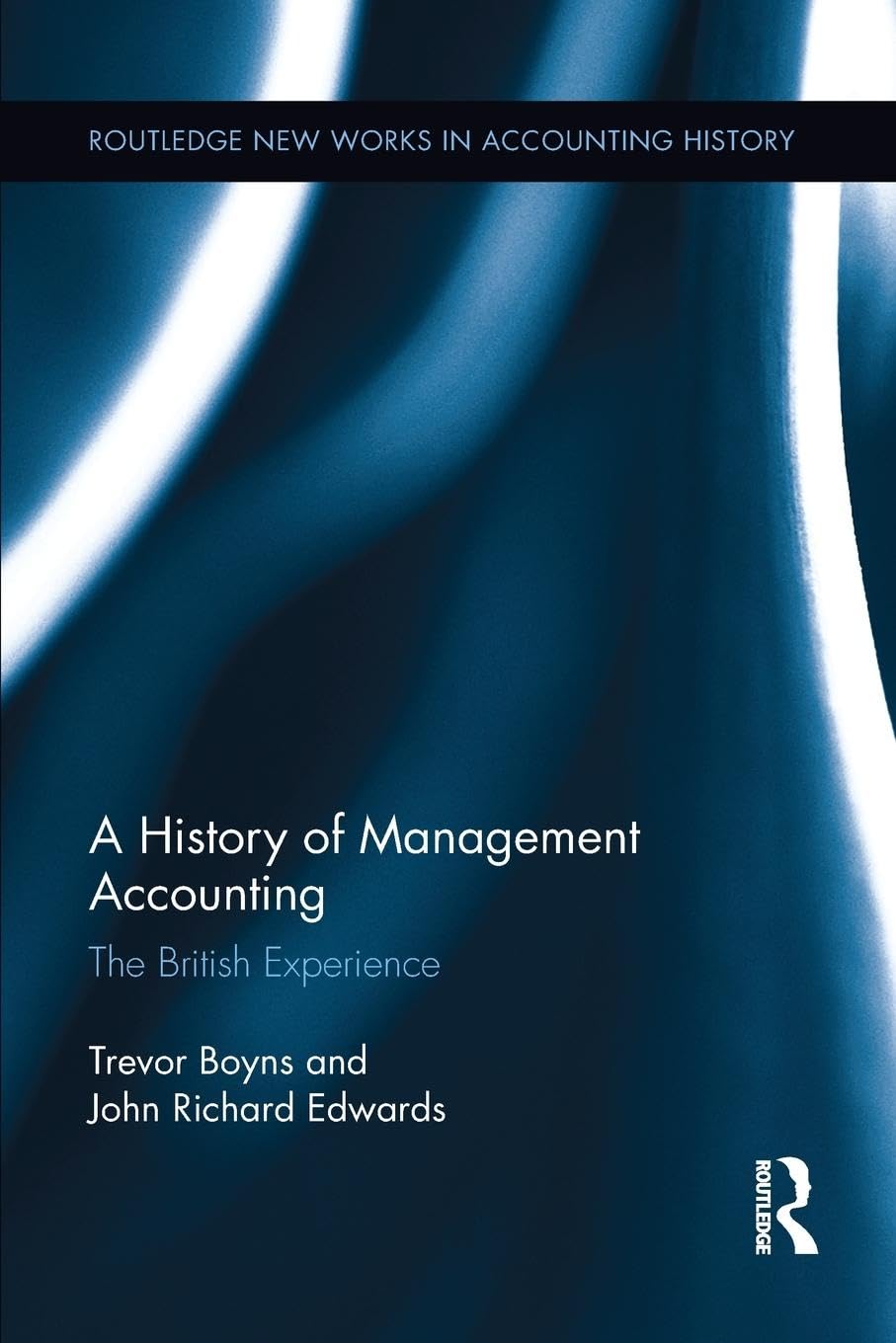 A History of Management Accounting: The British Experience (Routledge New Works in Accounting History) - Retail Maharaj