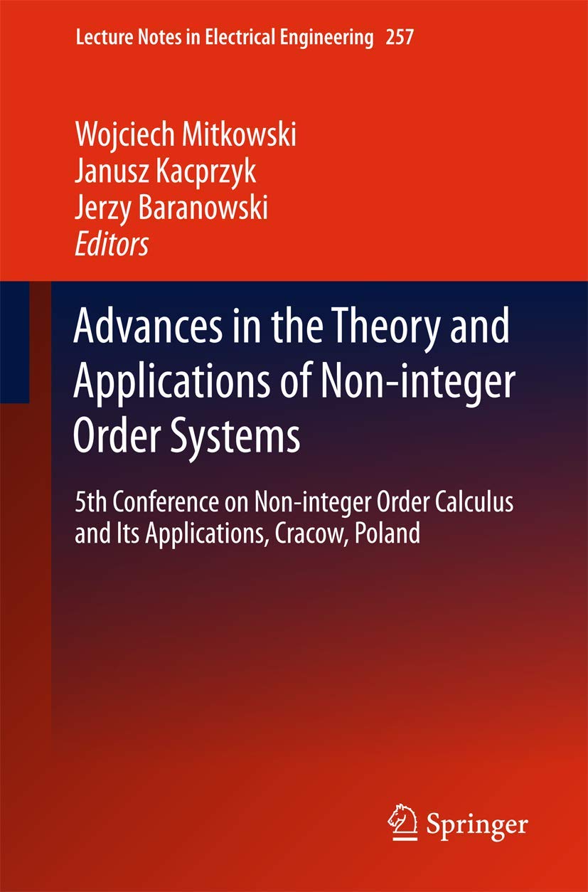 Advances in the Theory and Applications of Non-integer Order Systems: 5th Conference on Non-integer Order Calculus and Its Applications, Cracow, Poland: 257 (Lecture Notes in Electrical Engineering) - Retail Maharaj