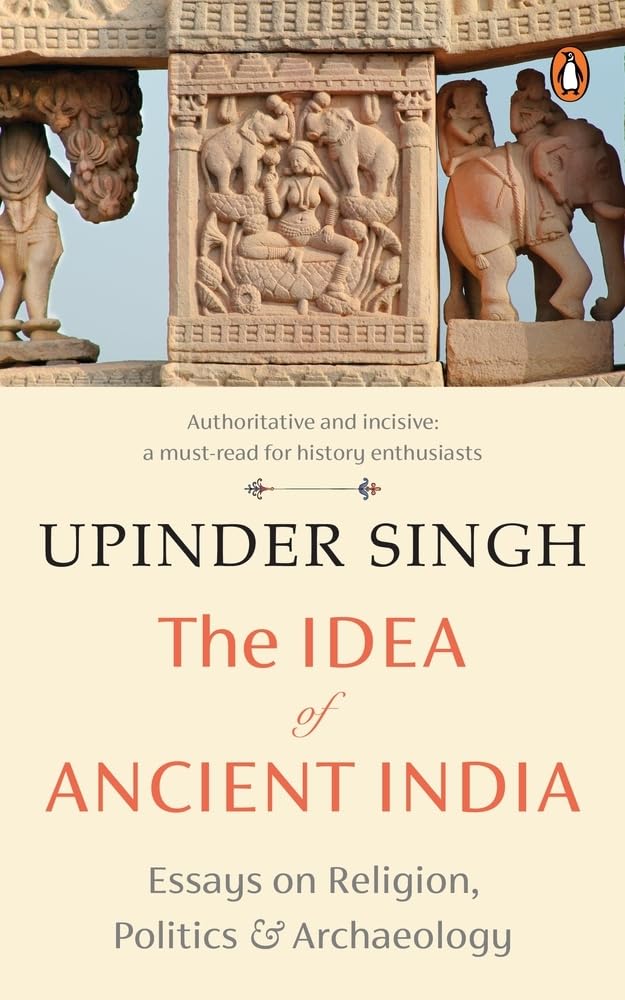 The Idea of Ancient India: Essays on Religion, Politics and Archaeology - Retail Maharaj