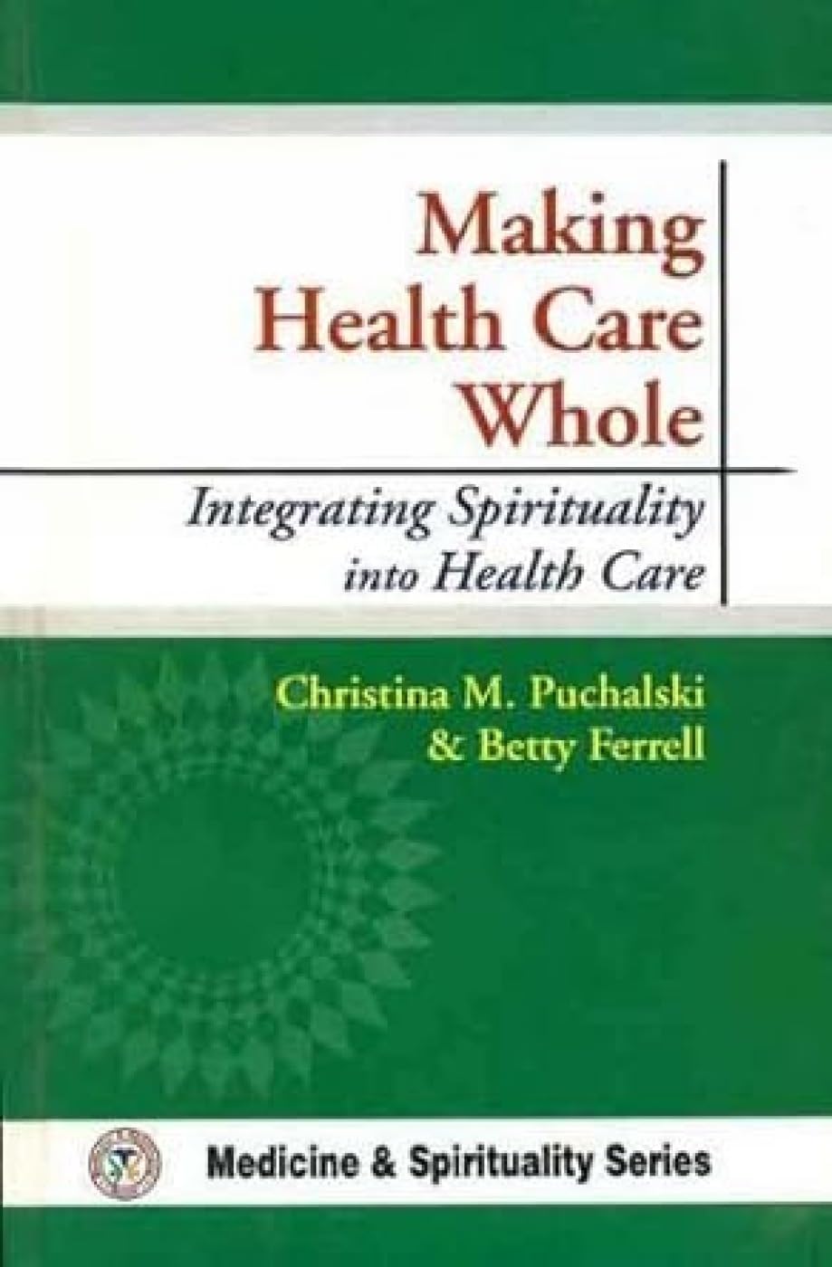 Making Health Care Whole: Integrating Spirituality Into Health Care - Retail Maharaj
