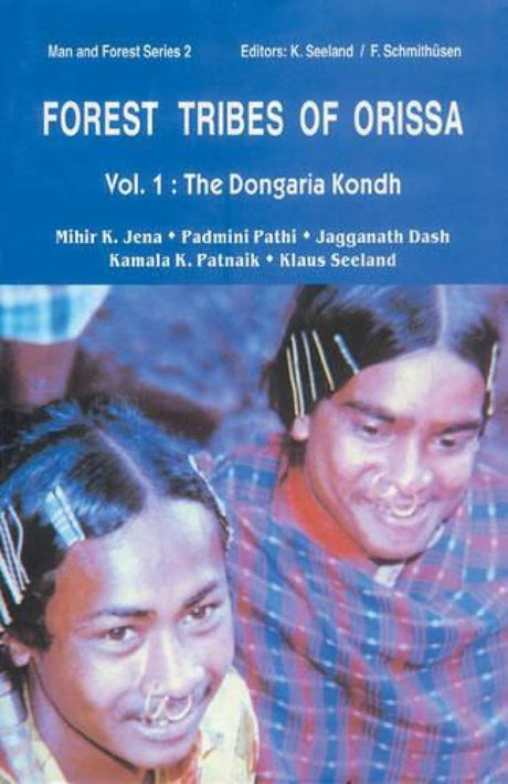 Forest Tribes of Orissa: The Dongaria Kondh Vol. 1: Lifestyle and Social Conditions of Selected Orissan Tribes (Man & Forest, v. 2) - Retail Maharaj