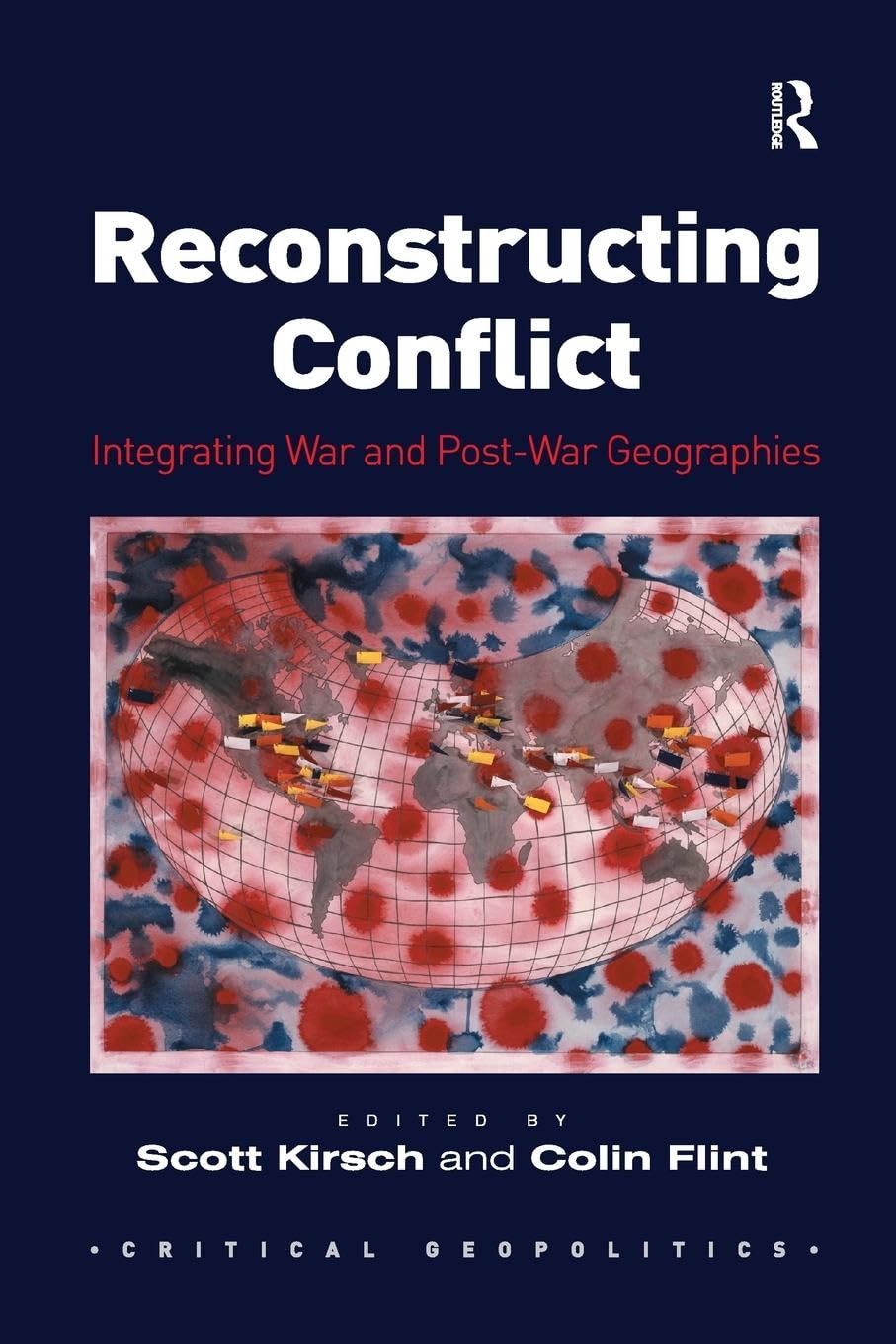 Reconstructing Conflict: Integrating War and Post-War Geographies (Critical Geopolitics) - Retail Maharaj