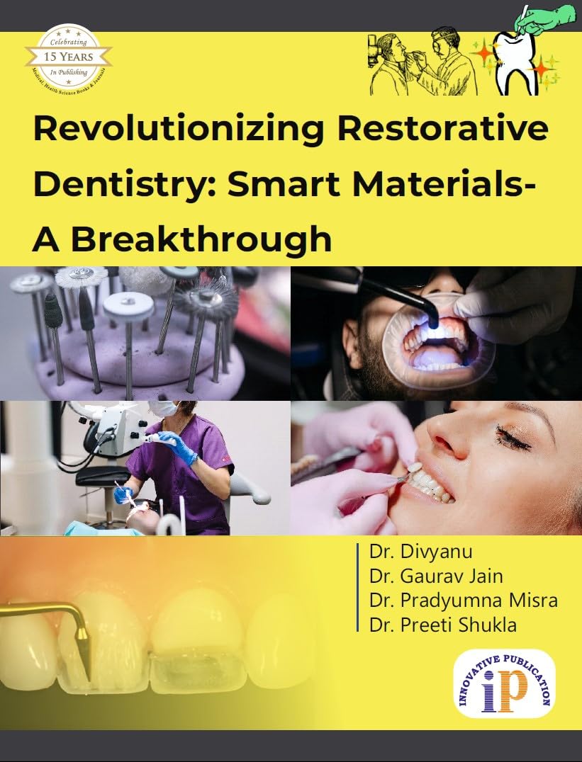 Revolutionizing Restorative Dentistry: Smart Materials- A Breakthrough (First Edition, 2025)