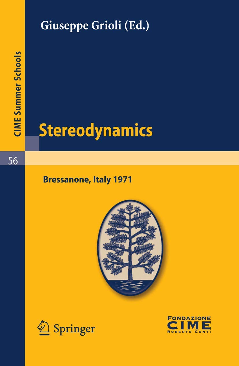 Stereodynamics: Lectures given at a Summer School of the Centro Internazionale Matematico Estivo (C.I.M.E.) held in Bressanone (Bolzano), Italy, June 2-12, 1971: 56 (C.I.M.E. Summer Schools) - Retail Maharaj