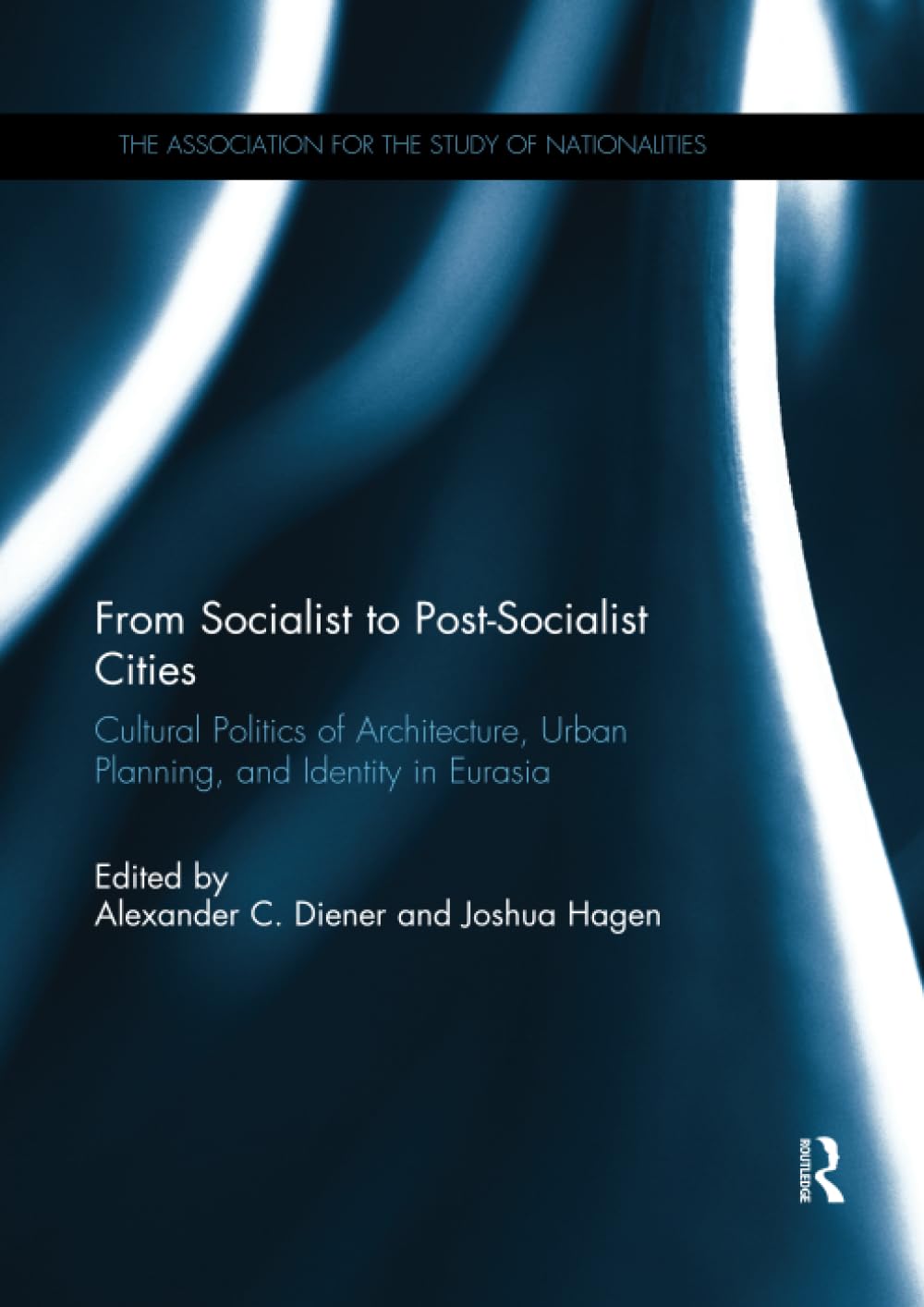 From Socialist to Post-Socialist Cities: Cultural Politics of Architecture, Urban Planning, and Identity in Eurasia (Association for the Study of Nationalities) - Retail Maharaj