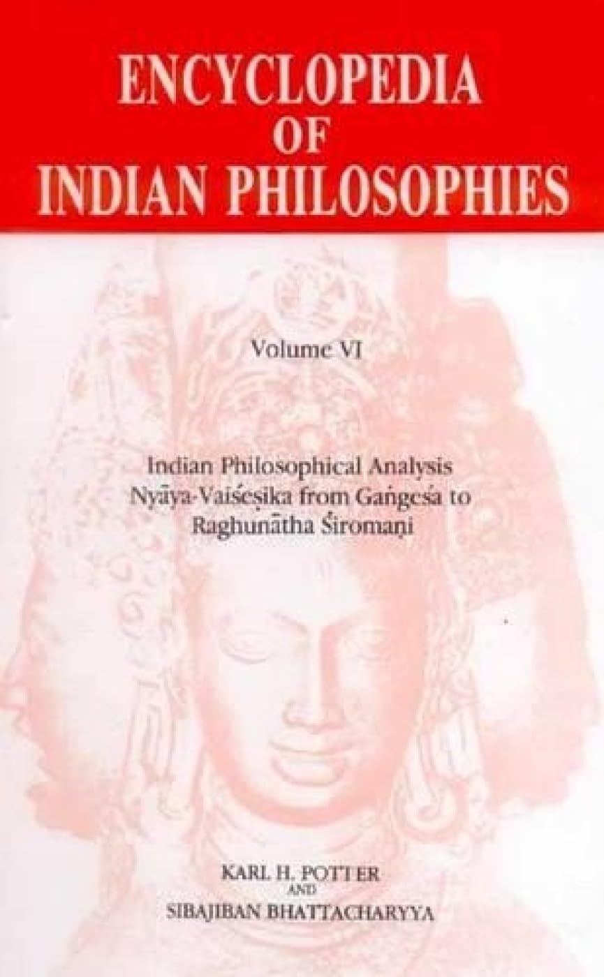 Encyclopedia of Indian Philosophies: Indian Philosophical Analysis Nyaya-Vaisesika from Gangesa to Raghunatha Siromani: v. 6 (Vol.6) - Retail Maharaj