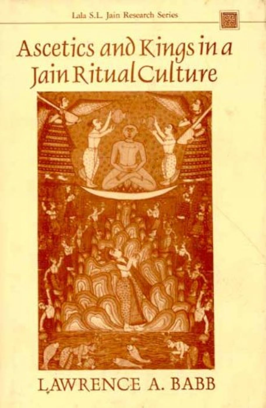Ascetics and Kings in a Jain Ritual Culture: Foreword by Satyaranjan Banerjee - Retail Maharaj