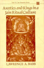 Ascetics and Kings in a Jain Ritual Culture: Foreword by Satyaranjan Banerjee - Retail Maharaj