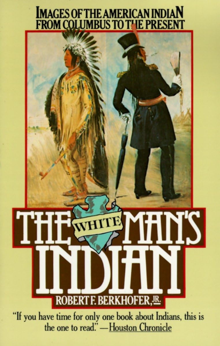 The White Man's Indian: Images of the American Indian from Columbus to the Present - Retail Maharaj