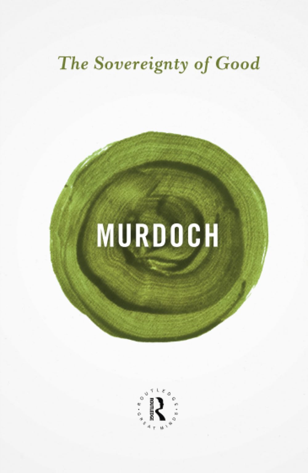 The Sovereignty of Good (Routledge Great Minds) - Retail Maharaj