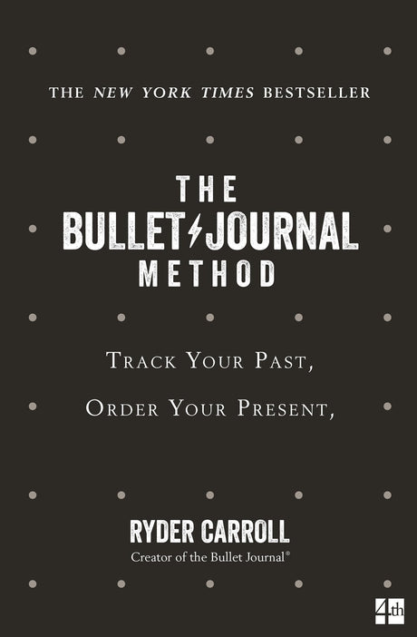 The Bullet Journal Method: Track Your Past, Order Your Present, Plan Your Future - Retail Maharaj