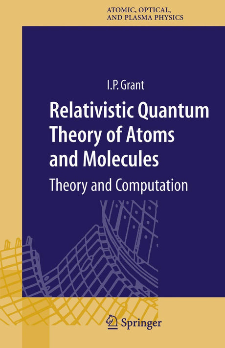 Relativistic Quantum Theory of Atoms and Molecules: Theory and Computation: 40 (Springer Series on Atomic, Optical, and Plasma Physics) - Retail Maharaj